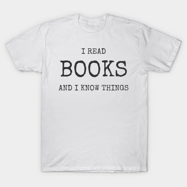 I Read Books And I Know Things Tee Shirt T-Shirt by CUTCUE